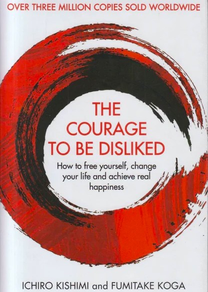 The Courage to be Disliked