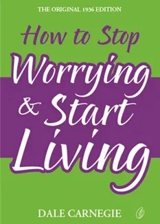 How To Stop Worrying and Start Living